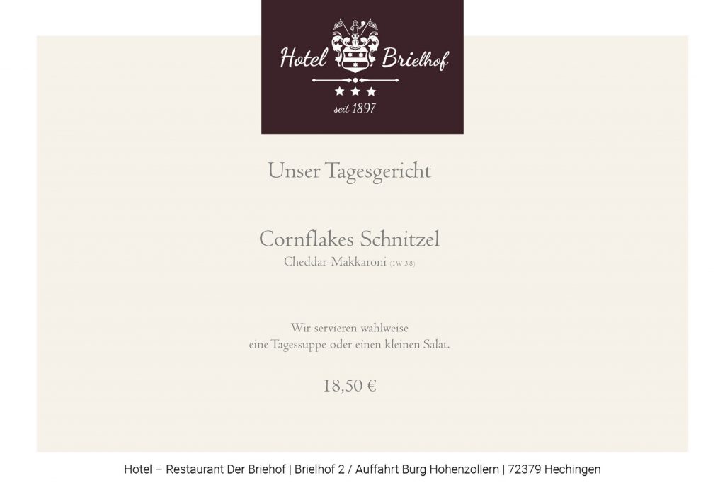 Unser Lunchgericht in dieser Woche: Cornflakes Schnitzel mit Cheddar Makkaroni. Dazu servieren wir wahlweise eine Tagessuppe oder einen kleinen Salat. Preis des Tagesessens EUR 18,50.