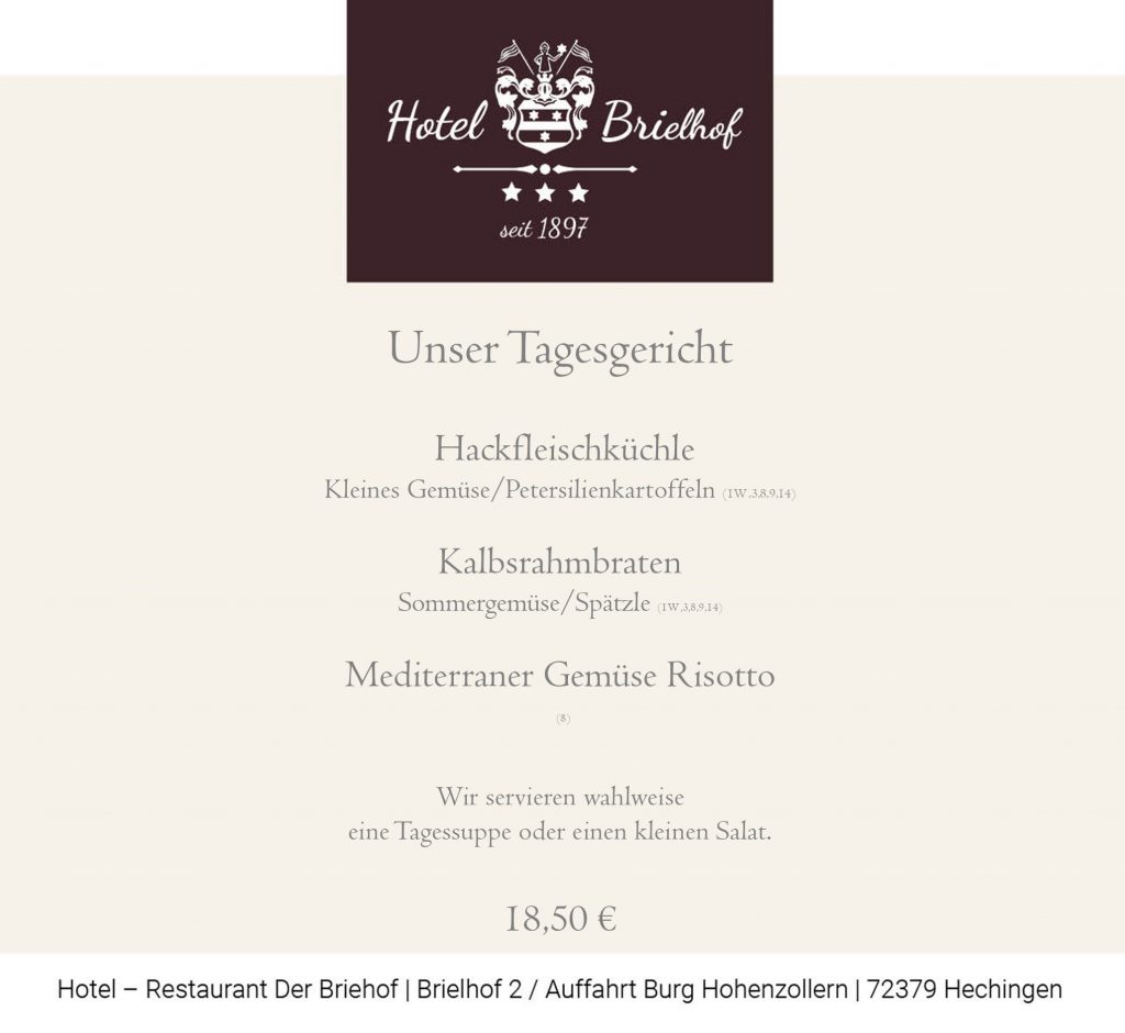 Unser Angebot: Hackfleischküchle mit Gemüse und Petersilienkartoffeln oder Kalbsrahmbraten mit Sommergemüse und Spätzle. Das vegetarische Gericht ist Mediterraner Gemüse Risotto. Zu allen Gerichten servieren wir wahlweise einen kleinen Salat oder eine Tagessuppe vorweg. Alle Gerichte zu EUR 18,50.