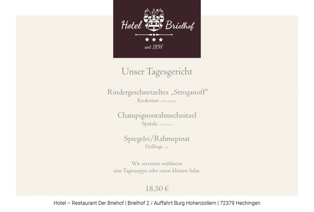 Unser Angebot zum Mittagstisch : Rindergeschnetzeltes "Stroganoff" mit Kroketten oder Champignonrahmschnitzel mit Spätzle. Vegetarisch bieten wir an: Rahmspinat mit Spiegelei und Drillingen. Zu allen Gerichten können Sie wahlweise eine Tagessuppe oder einen kleinen Salat wählen. Alle Gerichte zu EUR 18,50.