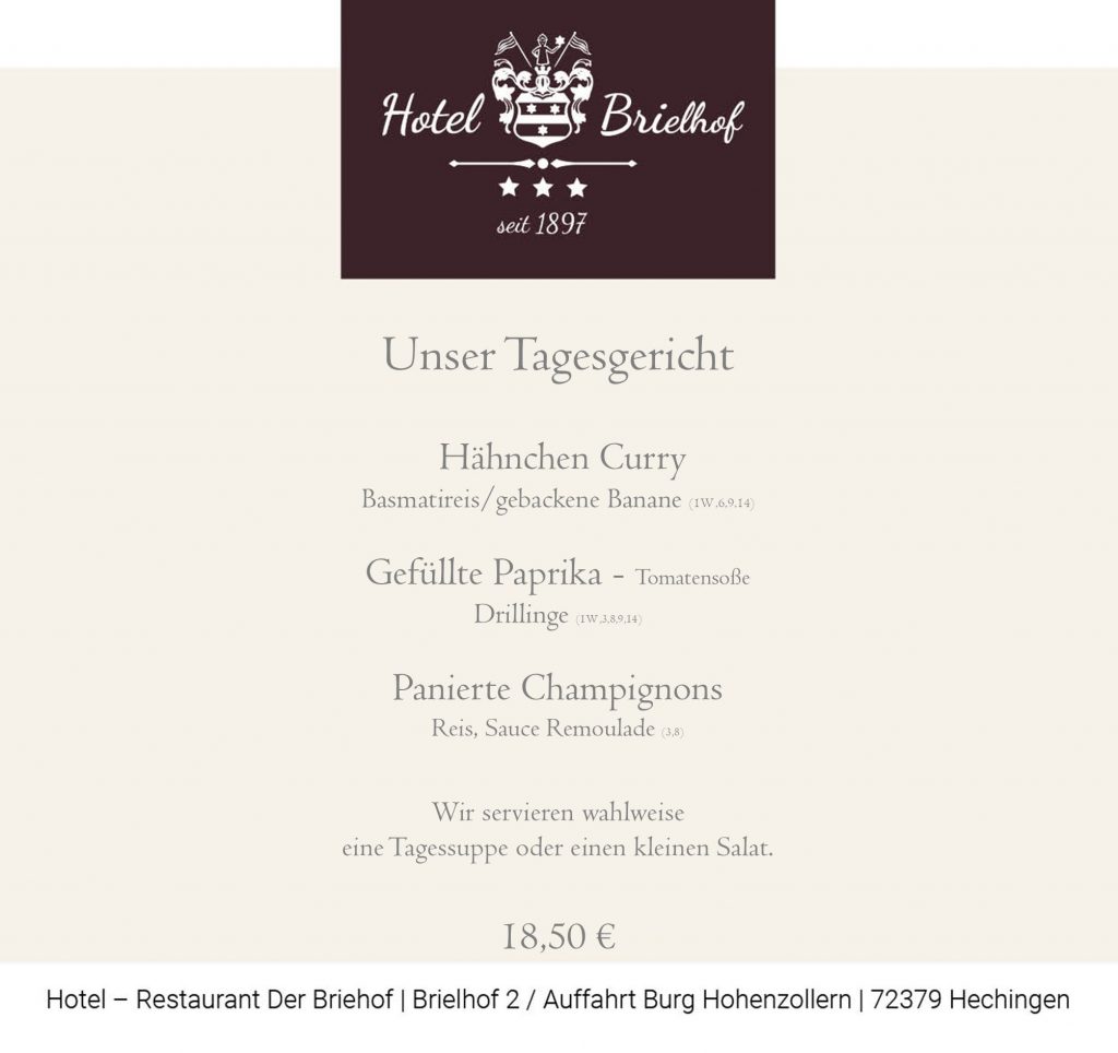 Unser Angebot: Hähnchen Curry mit Basmatireis und gebackener Banane - sowie Gefüllte Paprika, Tomatensoße und Drillinge. Unser vegetarisches Gericht: Panierte Champignons mit Reis und Sauce Remoulade. Zu allen Gerichten servieren wir wahlweise einen kleinen Salat oder eine Tagessuppe vorweg. Alle Gerichte zu EUR 18,50.